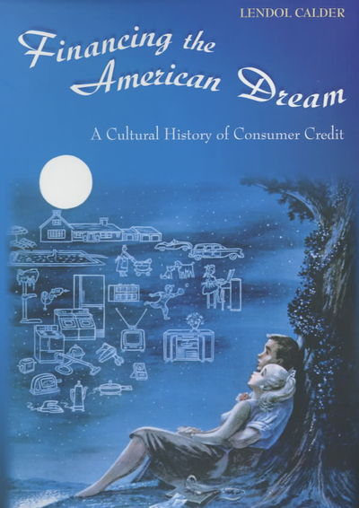 Cover for Lendol Calder · Financing the American Dream: A Cultural History of Consumer Credit (Paperback Book) (2001)