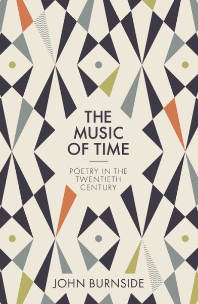 Cover for John Burnside · The Music of Time - Poetry in the Twentieth Century (Hardcover Book) (2020)