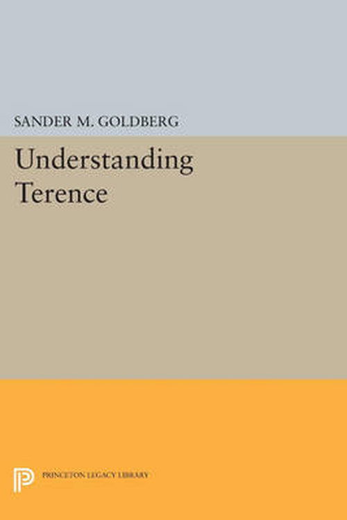 Cover for Sander M. Goldberg · Understanding Terence - Princeton Legacy Library (Paperback Book) (2014)