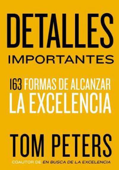 Cover for Tom Peters · Detalles importantes: 163 formas de alcanzar la excelencia (Paperback Book) (2018)