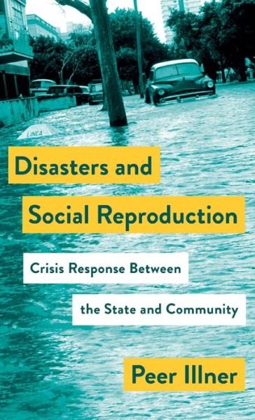 Cover for Peer Illner · Disasters and Social Reproduction: Crisis Response between the State and Community - Mapping Social Reproduction Theory (Hardcover Book) (2020)