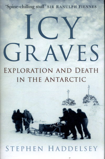 Cover for Stephen Haddelsey · Icy Graves - Exploration and Death in the Antarctic (Hardcover Book) (2018)