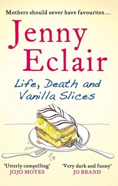 Life, Death and Vanilla Slices: A page-turning family drama from the Sunday Times bestselling author - Jenny Eclair - Kirjat - Little, Brown Book Group - 9780751547559 - torstai 15. elokuuta 2013