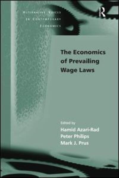 The Economics of Prevailing Wage Laws - Alternative Voices in Contemporary Economics - Peter Philips - Książki - Taylor & Francis Ltd - 9780754632559 - 28 stycznia 2005