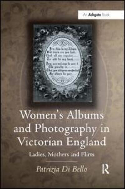 Cover for Patrizia Di Bello · Women's Albums and Photography in Victorian England: Ladies, Mothers and Flirts (Gebundenes Buch) (2007)