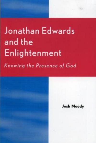 Cover for Josh Moody · Jonathan Edwards and the Enlightenment: Knowing the Presence of God (Paperback Book) (2005)