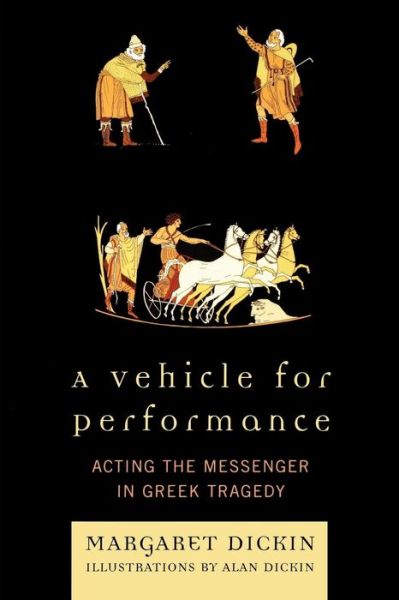 Cover for Margaret Dickin · A Vehicle for Performance: Acting the Messenger in Greek Tragedy (Paperback Book) (2008)
