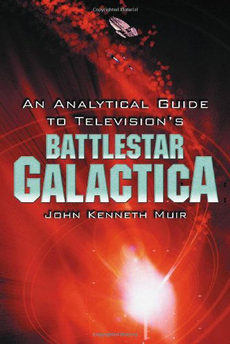Cover for John Kenneth Muir · An Analytical Guide to Television's Battlestar Galactica (Paperback Book) [Annotated edition] (2005)