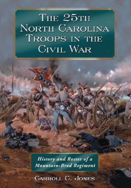 Cover for Carroll C. Jones · The 25th North Carolina Troops in the Civil War: History and Roster of a Mountain-Bred Regiment (Paperback Book) (2014)