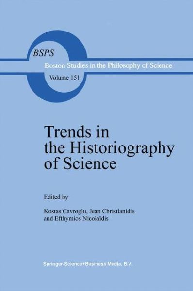 Trends in the Historiography of Science - Boston Studies in the Philosophy and History of Science - Jean Christianidis - Books - Springer - 9780792322559 - January 31, 1994