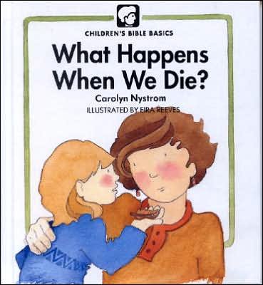 Cover for Carolyn Nystrom · What Happens when We Die? - Children's Bible Classics (Hardcover Book) [Abridged edition] (1992)