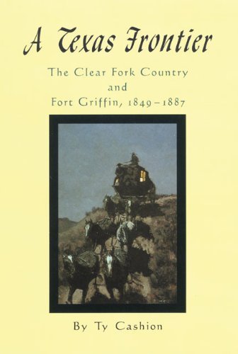 Cover for Ty Cashion · A Texas Frontier: The Clear Fork Country and Fort Griffin, 1849-1887 (Paperback Book) (2021)