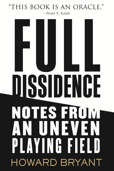 Cover for Howard Bryant · Full Dissidence: Notes from an Uneven Playing Field (Inbunden Bok) (2020)