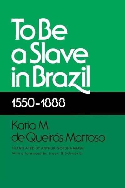 Cover for Katia M de Queiros Mattoso · To Be A Slave in Brazil: 1550-1888 (Paperback Bog) [New edition] (1987)