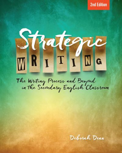 Cover for Deborah Dean · Strategic Writing: The Writing Process and Beyond in the Secondary English Classroom (Paperback Book) [2 Revised edition] (2017)