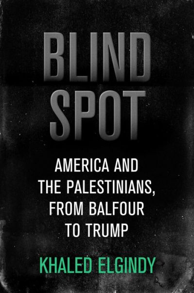 Cover for Khaled Elgindy · Blind Spot: America and the Palestinians, from Balfour to Trump - Brookings / Ash Center Series, &quot;Innovative Governance in the 21st Century&quot; (Hardcover Book) (2019)