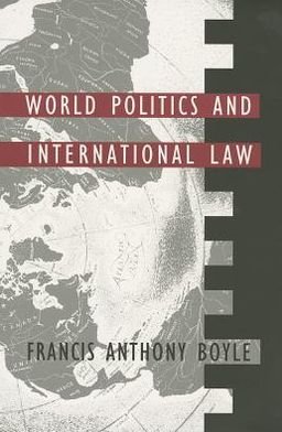 World Politics and International Law - Duke Press Policy Studies - Francis Anthony Boyle - Libros - Duke University Press - 9780822306559 - 23 de abril de 1985