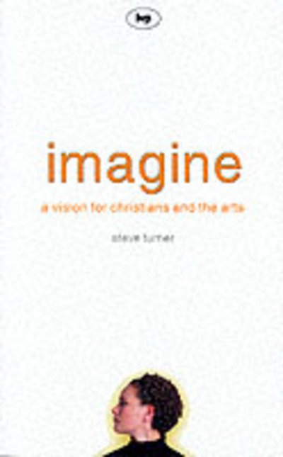 Cover for Turner, Steve (Author) · Imagine: A Vision For Christians And The Arts (Paperback Book) (2001)