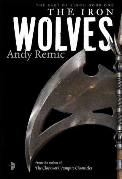 Cover for Andy Remic · The Iron Wolves: Book 1 of The Rage of Kings - The Rage of Kings (Paperback Bog) (2013)
