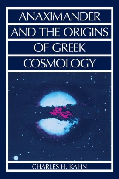 Cover for Charles H. Kahn · Anaximander and the Origins of Greek Cosmology (Taschenbuch) [3 Revised edition] (1994)
