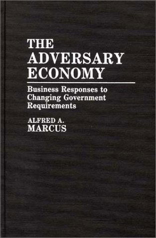 Cover for Alfred Marcus · The Adversary Economy: Business Responses to Changing Government Requirements (Hardcover bog) (1984)