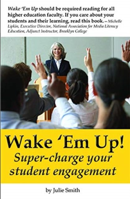 Cover for Julie Smith · Wake ‘Em Up!: A Guide to Super-Charging Student Engagement (Paperback Book) (2020)