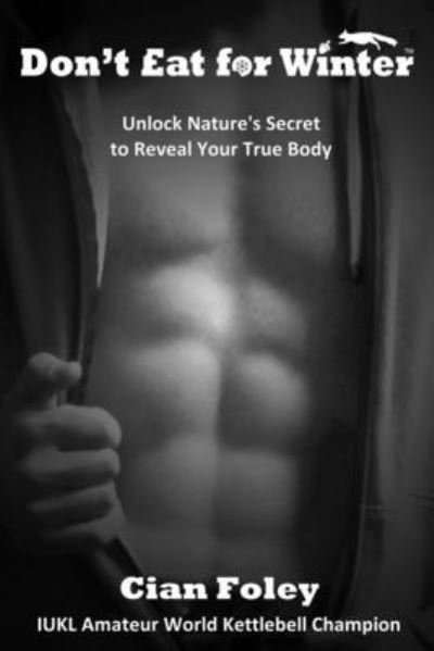 Cover for Cian Foley · Don't Eat for Winter: Unlock Nature's Secret to Reveal Your True Body - Don't Eat for Winter (Paperback Bog) (2017)