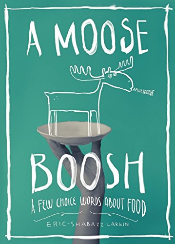 Cover for Eric-shabazz Larkin · A Moose Boosh: A Few Choice Words About Food (Paperback Book) (2014)