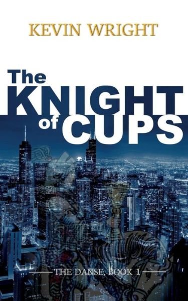 The Knight of Cups - Kevin Wright - Kirjat - Four Phoenixes Publishing - 9780997620559 - keskiviikko 30. marraskuuta 2016