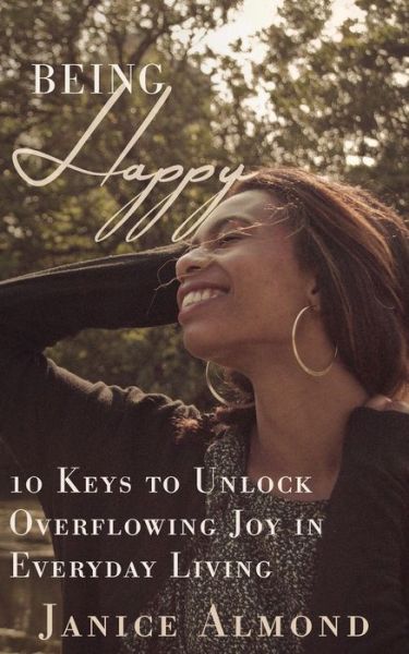 Cover for Janice Almond · Being Happy: 10 Keys to Unlock Overflowing Joy in Everyday Living - Being Grateful (Paperback Book) (2018)