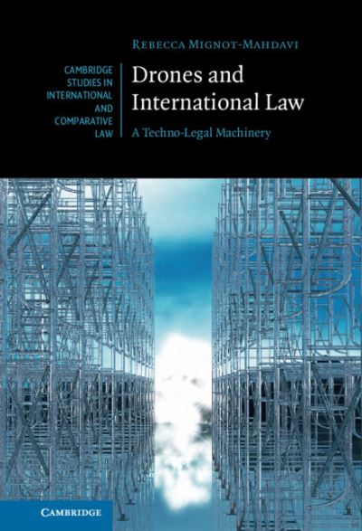 Cover for Mignot-Mahdavi, Rebecca (University of Manchester) · Drones and International Law: A Techno-Legal Machinery - Cambridge Studies in International and Comparative Law (Hardcover Book) (2023)