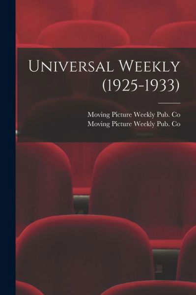 Cover for Moving Picture Weekly Pub Co · Universal Weekly (1925-1933) (Taschenbuch) (2021)