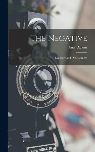 Cover for Ansel 1902-1984 Adams · The Negative (Hardcover bog) (2021)