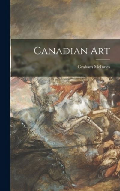 Cover for Graham 1912-1970 McInnes · Canadian Art (Innbunden bok) (2021)
