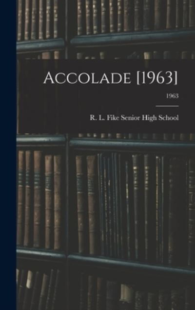 Accolade [1963]; 1963 - R L Fike Senior High School (Wilson - Books - Hassell Street Press - 9781014142559 - September 9, 2021