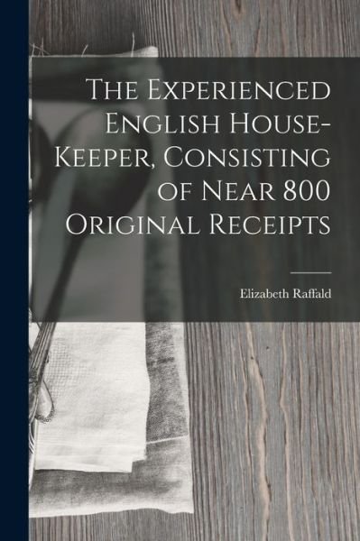 Cover for Elizabeth Raffald · Experienced English House-Keeper, Consisting of near 800 Original Receipts (Buch) (2022)