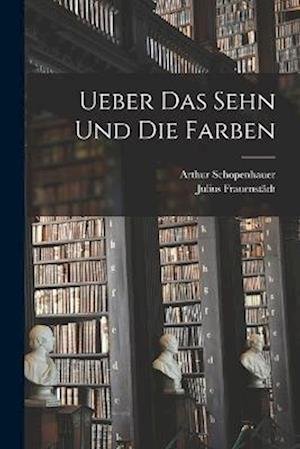 Cover for Arthur Schopenhauer · Ueber das Sehn und Die Farben (Bok) (2022)