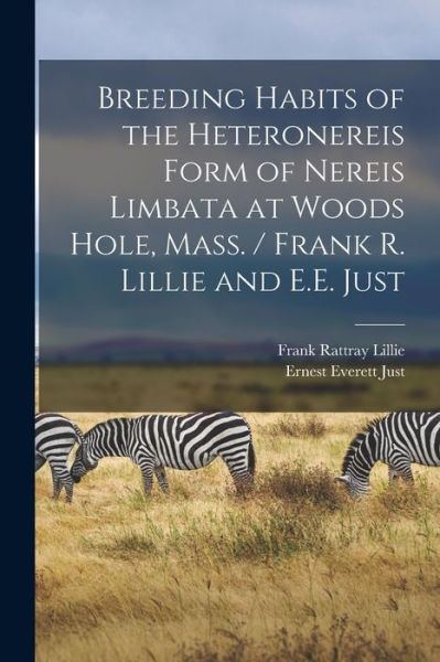 Cover for Frank Rattray Lillie · Breeding Habits of the Heteronereis Form of Nereis Limbata at Woods Hole, Mass. / Frank R. Lillie and E. E. Just (Bog) (2022)