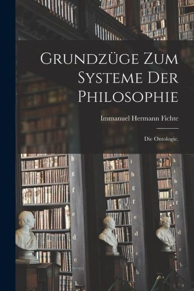 Cover for Immanuel Hermann Fichte · Grundzüge Zum Systeme der Philosophie (Bog) (2022)