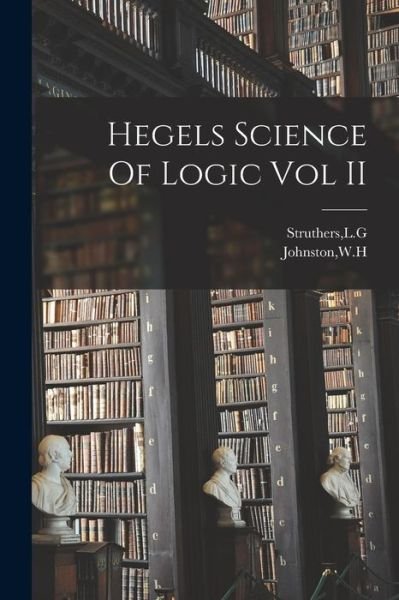 Cover for Wh Johnston · Hegels Science of Logic Vol II (Bog) (2022)