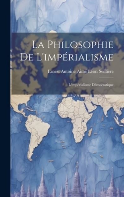 Cover for Ernest Antoine Aimé Léon Seillière · Philosophie de L'impérialisme (Book) (2023)