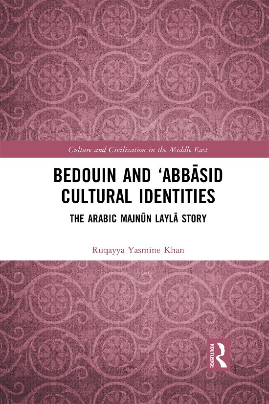 Cover for Ruqayya Yasmine Khan · Bedouin and ‘Abbasid Cultural Identities: The Arabic Majnun Layla Story - Culture and Civilization in the Middle East (Paperback Book) (2021)