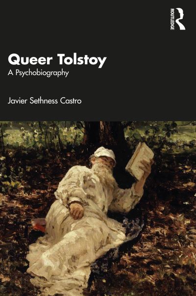 Cover for Sethness Castro, Javier (Primary care provider, USA) · Queer Tolstoy: A Psychobiography (Paperback Book) (2023)