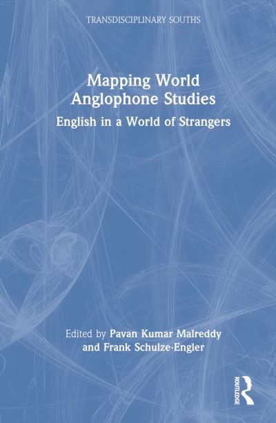 Mapping World Anglophone Studies: English in a World of Strangers - Transdisciplinary Souths (Hardcover Book) (2024)