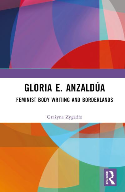 Cover for Grazyna Zygadlo · Gloria E. Anzaldua: Feminist Body Writing and Borderlands (Hardcover Book) (2023)