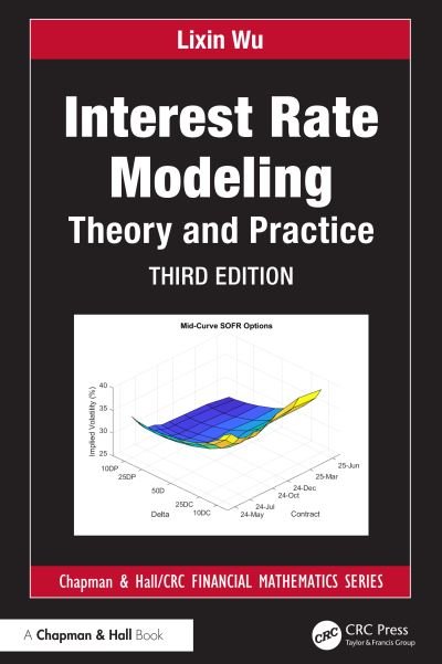 Cover for Lixin Wu · Interest Rate Modeling: Theory and Practice - Chapman and Hall / CRC Financial Mathematics Series (Hardcover bog) (2024)
