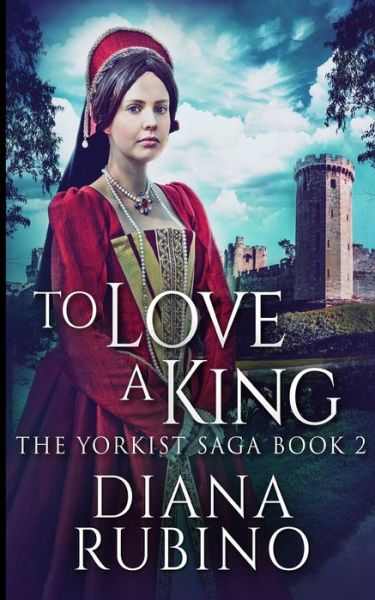 Cover for Diana Rubino · To Love A King (The Yorkist Saga Book 2) (Paperback Book) (2021)