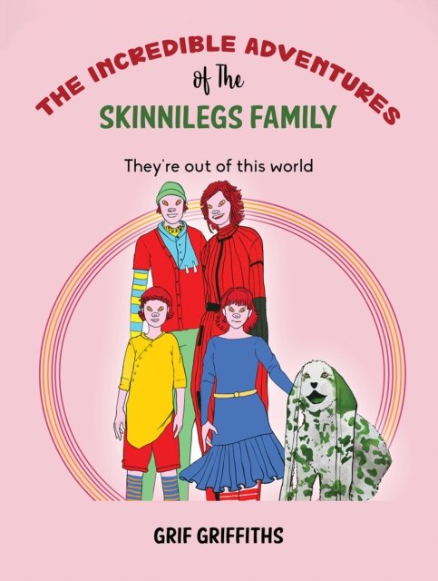 Cover for Grif Griffiths · The Incredible Adventures of The Skinnilegs Family: They're out of this world (Pocketbok) (2024)