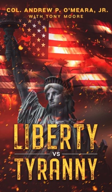 Cover for Col Andrew P O'Meara · Liberty VS Tyranny (Hardcover Book) (2021)