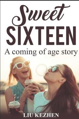 Sweet Sixteen - Kezhen Liu - Bøger - Independently Published - 9781090311559 - 15. marts 2019